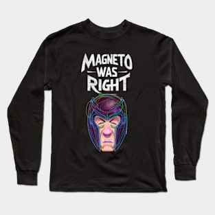 MAGNETO WAS RIGHT Long Sleeve T-Shirt